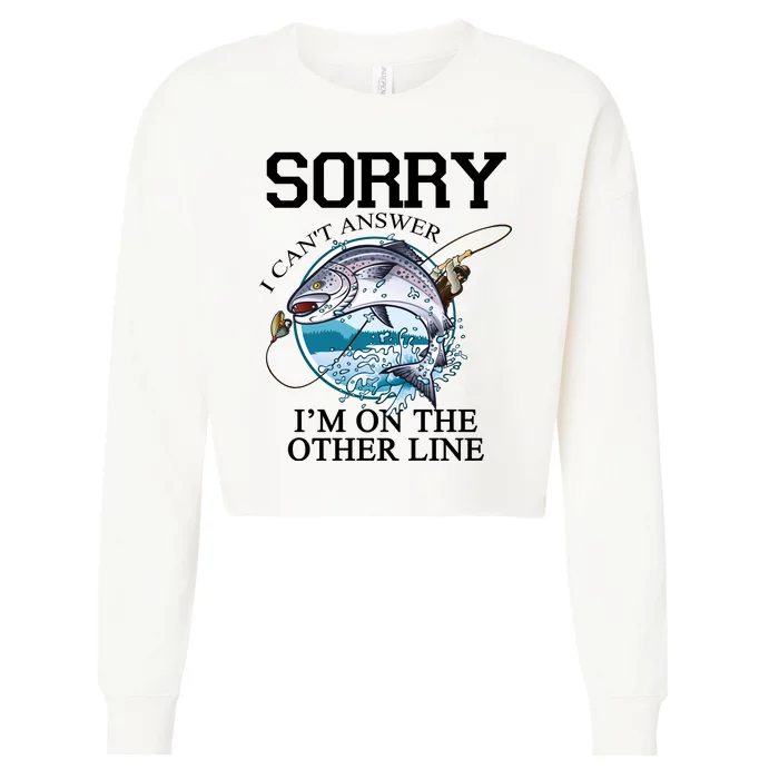 Fishing Sorry I Cant Answer Im On The Other Line Cropped Pullover Crew