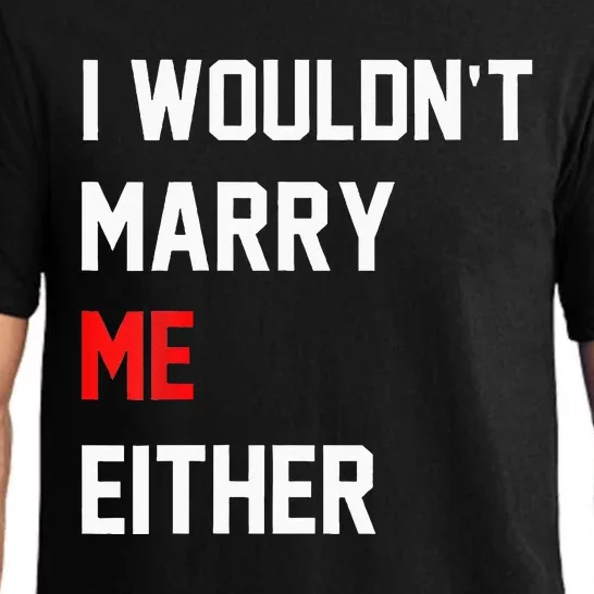 Funny Saying i wouldnt marry me eitherfunny gifts Pajama Set