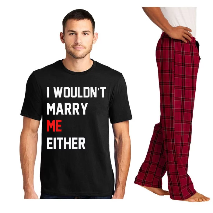 Funny Saying i wouldnt marry me eitherfunny gifts Pajama Set