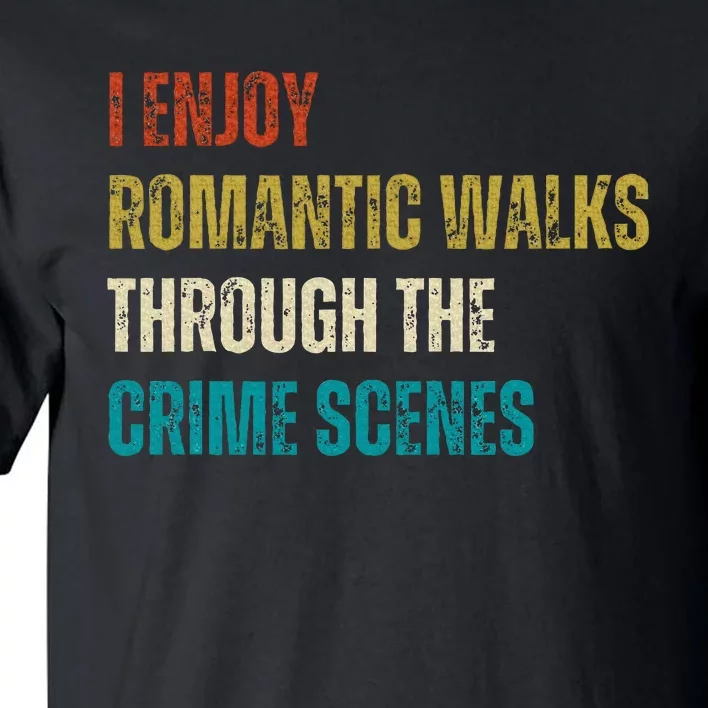 Forensic Science I Enjoy Walks Through The Crime Scenes Tall T-Shirt