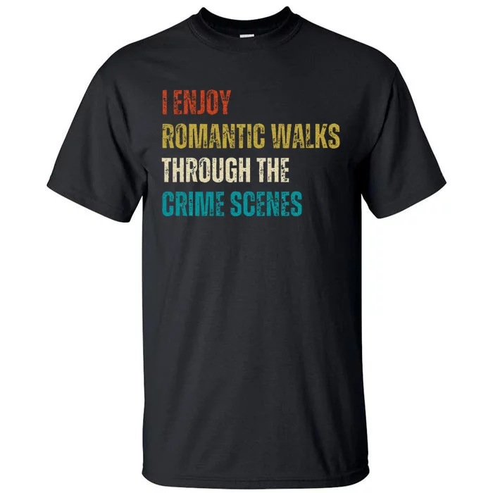 Forensic Science I Enjoy Walks Through The Crime Scenes Tall T-Shirt