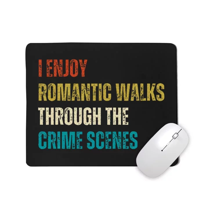 Forensic Science I Enjoy Walks Through The Crime Scenes Mousepad