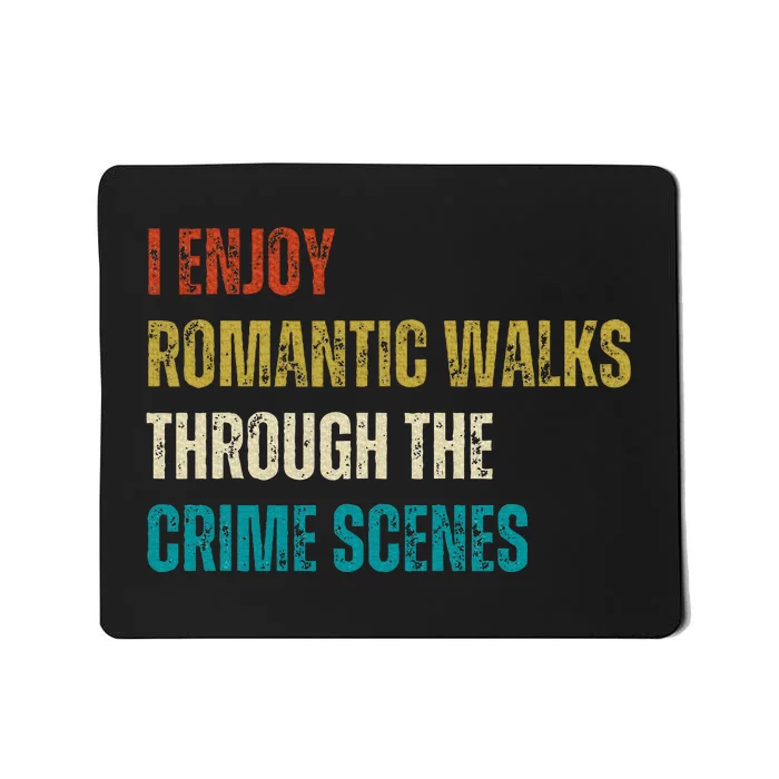 Forensic Science I Enjoy Walks Through The Crime Scenes Mousepad