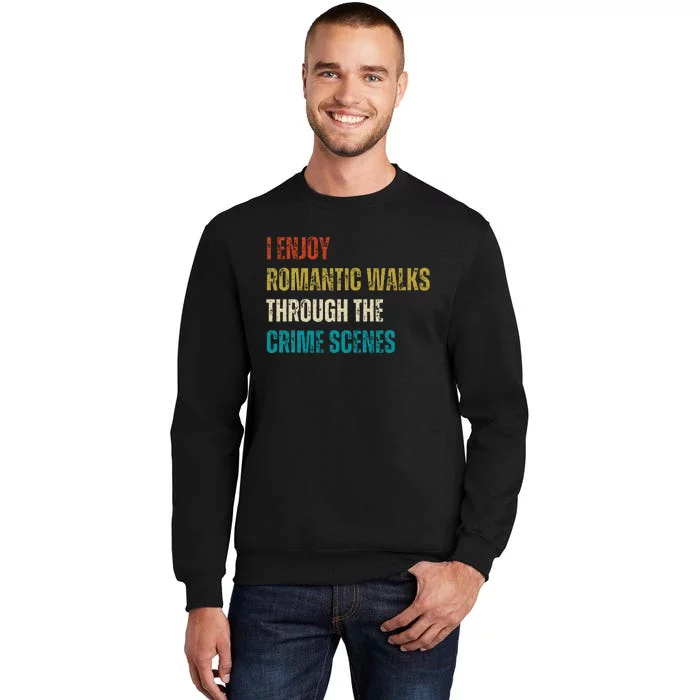 Forensic Science I Enjoy Walks Through The Crime Scenes Tall Sweatshirt