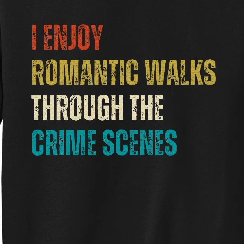 Forensic Science I Enjoy Walks Through The Crime Scenes Tall Sweatshirt