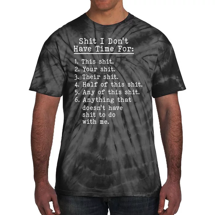 Funny Shit I Dont Have Time For Funny Gift Shit List Sarcastic Funny Gift Tie-Dye T-Shirt