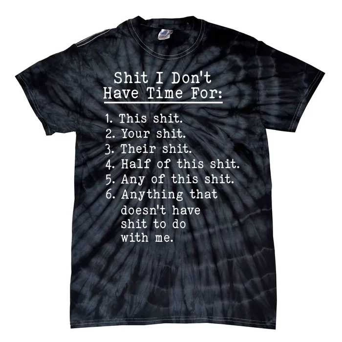 Funny Shit I Dont Have Time For Funny Gift Shit List Sarcastic Funny Gift Tie-Dye T-Shirt