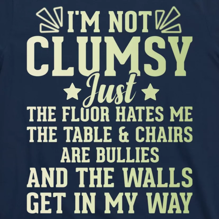 Funny Sarcastic I Am Not Clumsy Gift T-Shirt