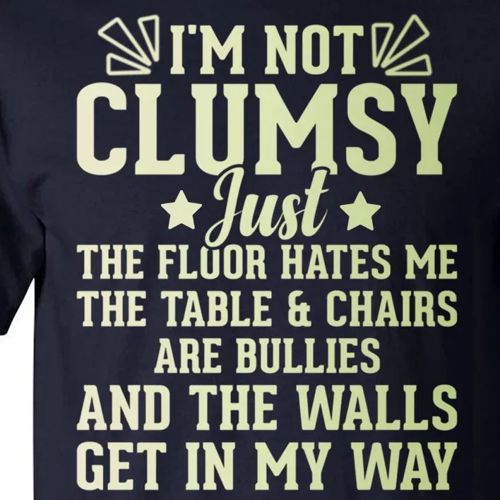 Funny Sarcastic I Am Not Clumsy Gift Tall T-Shirt