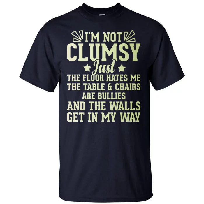 Funny Sarcastic I Am Not Clumsy Gift Tall T-Shirt