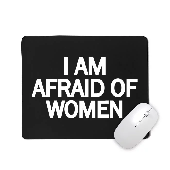 Funny Saying IM Afraid Of Women Mousepad