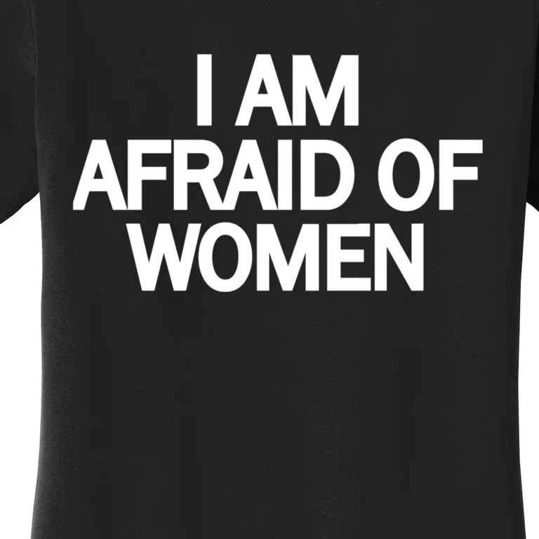 Funny Saying IM Afraid Of Women Women's T-Shirt