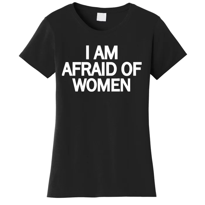 Funny Saying IM Afraid Of Women Women's T-Shirt