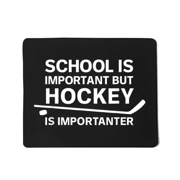 Funny School Is Important But Hockey Is Importanter Mousepad