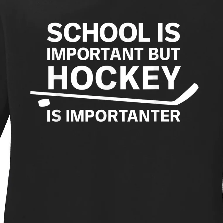 Funny School Is Important But Hockey Is Importanter Ladies Long Sleeve Shirt