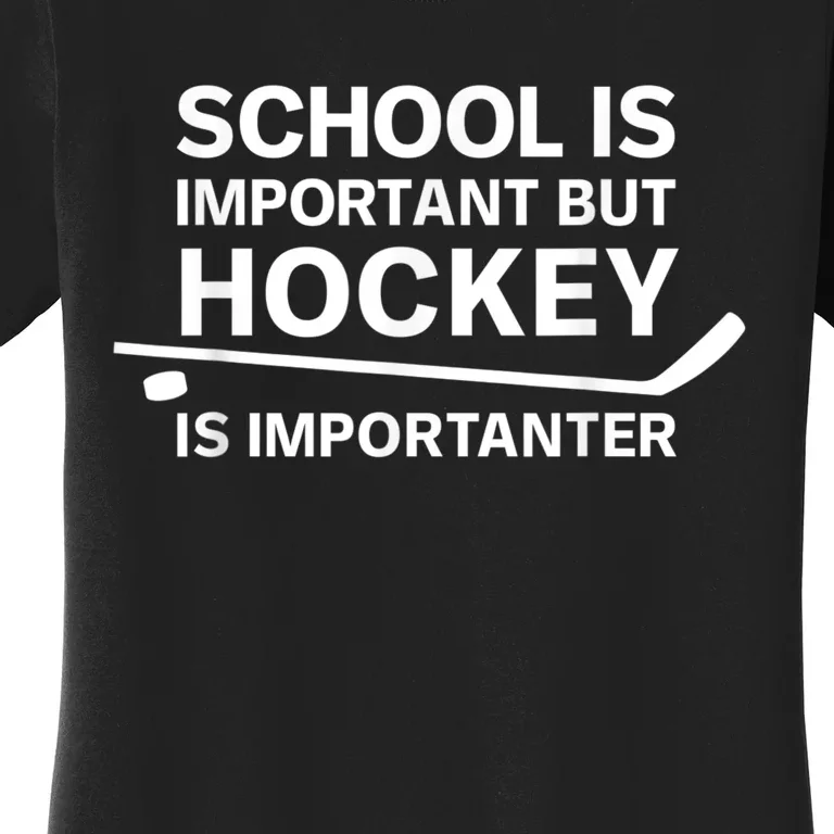 Funny School Is Important But Hockey Is Importanter Women's T-Shirt