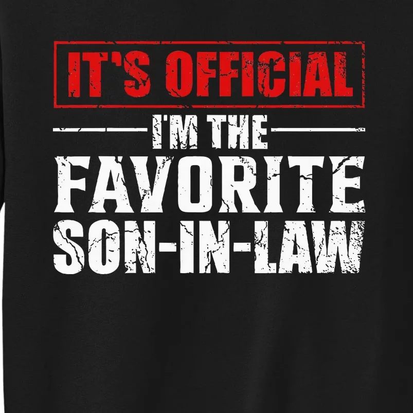 Funny Son Inlaw Its Im The Favorite Son Inlaw Tall Sweatshirt