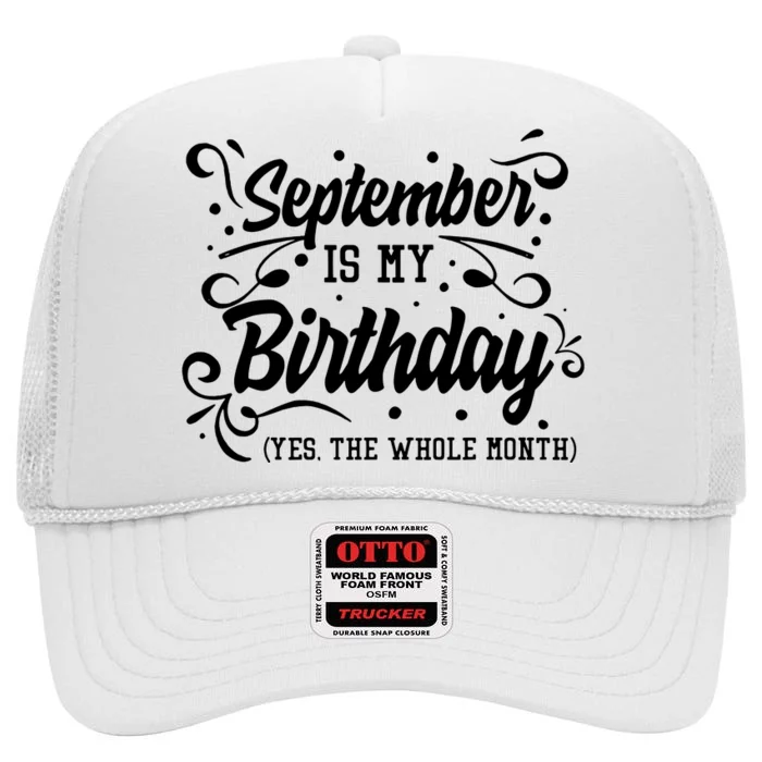 Funny September Is My Birthday Yes The Whole Month Birthday High Crown Mesh Trucker Hat