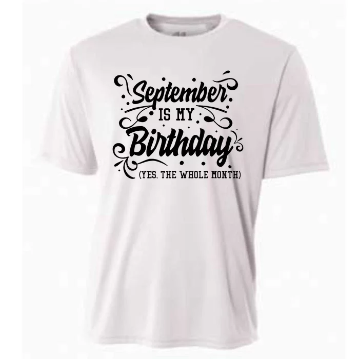 Funny September Is My Birthday Yes The Whole Month Birthday Cooling Performance Crew T-Shirt