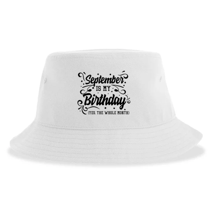 Funny September Is My Birthday Yes The Whole Month Birthday Sustainable Bucket Hat