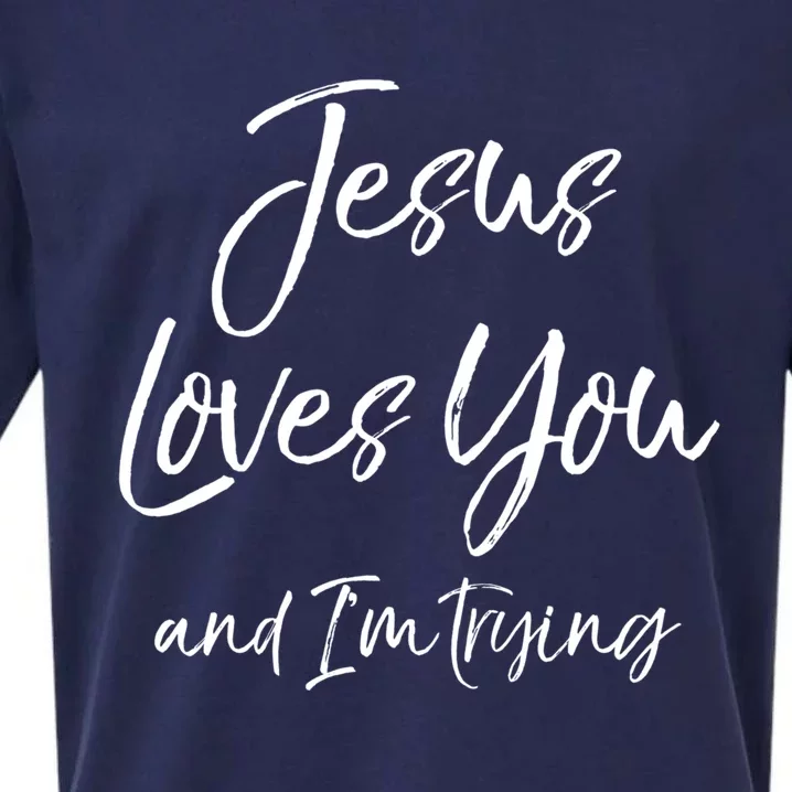 Funny Sarcastic Joke Quote Jesus Loves You And I'm Trying Cool Gift Sueded Cloud Jersey T-Shirt