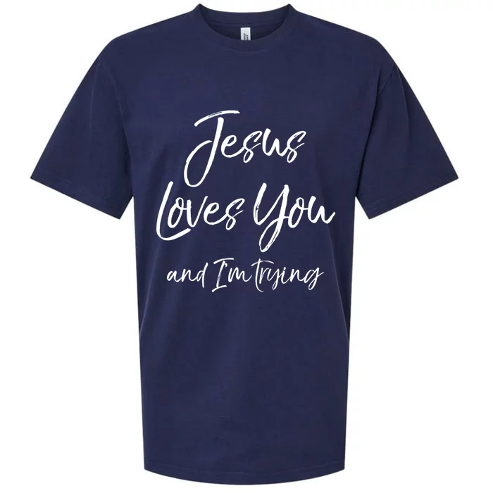 Funny Sarcastic Joke Quote Jesus Loves You And I'm Trying Cool Gift Sueded Cloud Jersey T-Shirt