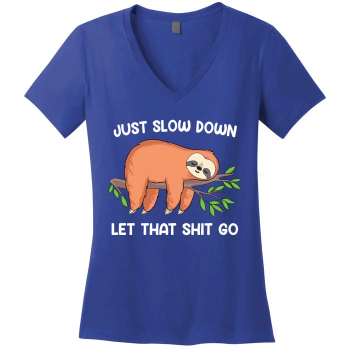 Funny Sloth Just Slow Down And Let That Shit Go Gift Women's V-Neck T-Shirt