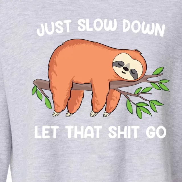 Funny Sloth Just Slow Down And Let That Shit Go Gift Cropped Pullover Crew