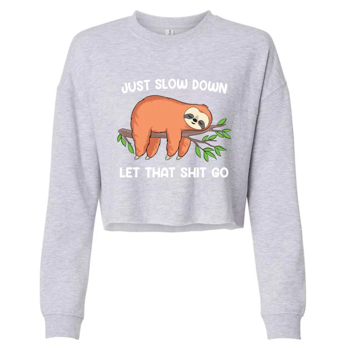 Funny Sloth Just Slow Down And Let That Shit Go Gift Cropped Pullover Crew