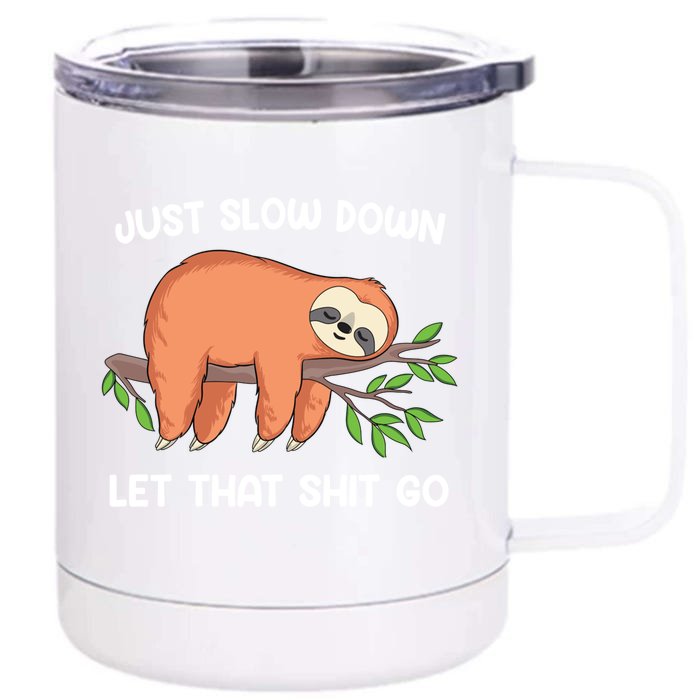 Funny Sloth Just Slow Down And Let That Shit Go Gift Front & Back 12oz Stainless Steel Tumbler Cup