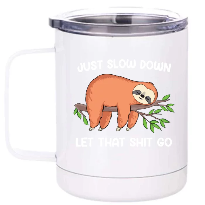 Funny Sloth Just Slow Down And Let That Shit Go Gift Front & Back 12oz Stainless Steel Tumbler Cup