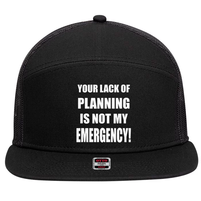 Funny Sarcastic Job & Workplace Lack Of Planning Emergency 7 Panel Mesh Trucker Snapback Hat