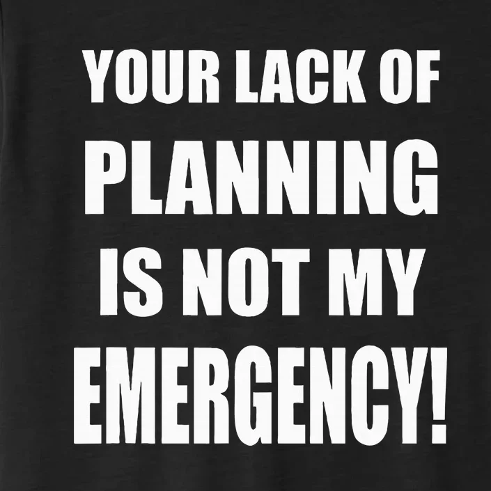 Funny Sarcastic Job & Workplace Lack Of Planning Emergency ChromaSoft Performance T-Shirt