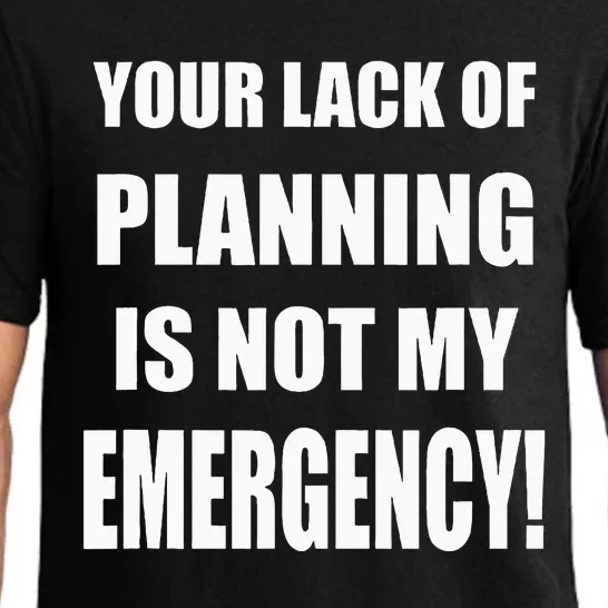 Funny Sarcastic Job & Workplace Lack Of Planning Emergency Pajama Set