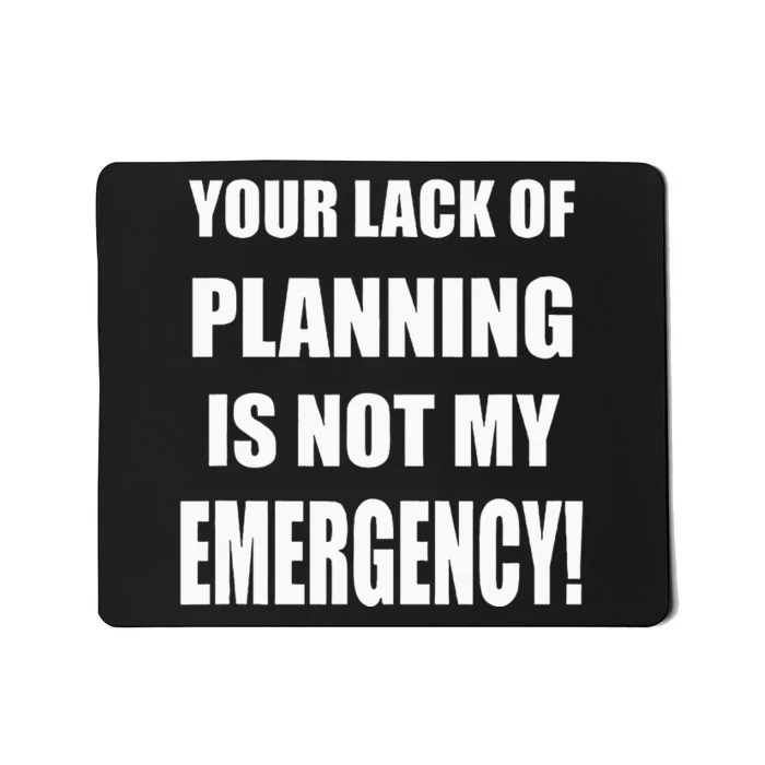 Funny Sarcastic Job & Workplace Lack Of Planning Emergency Mousepad