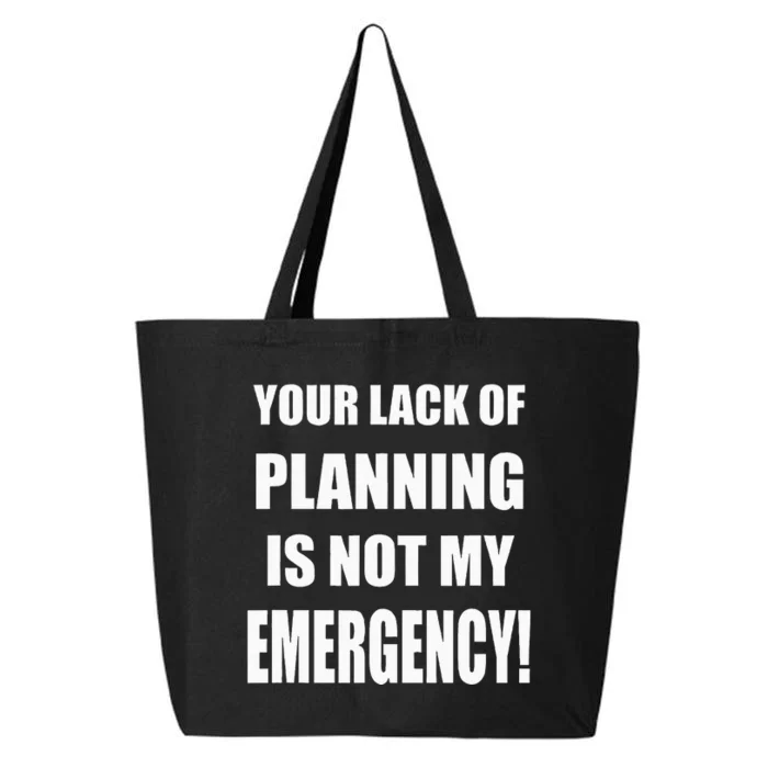 Funny Sarcastic Job & Workplace Lack Of Planning Emergency 25L Jumbo Tote