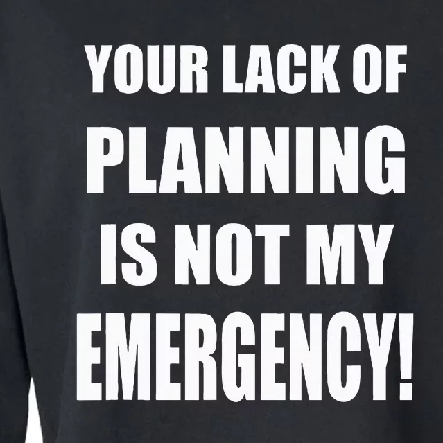 Funny Sarcastic Job & Workplace Lack Of Planning Emergency Cropped Pullover Crew