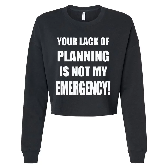 Funny Sarcastic Job & Workplace Lack Of Planning Emergency Cropped Pullover Crew