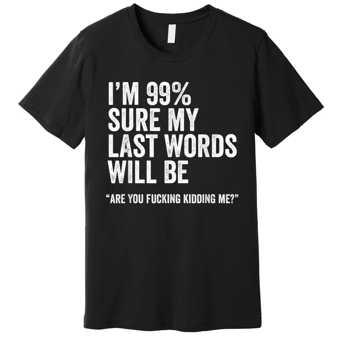 Funny Saying Joke Slogan Humorous Quote Gift Premium T-Shirt