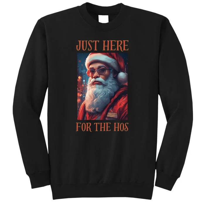 Funny Santa Just Here For The Hos Tall Sweatshirt