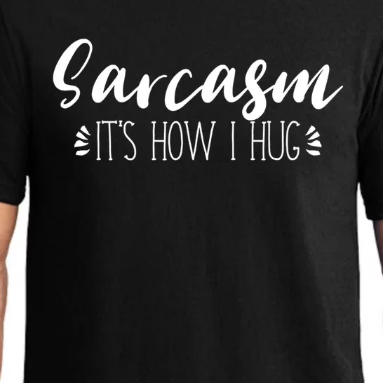 Funny Sarcastic Joke Gift Sarcasm Its How I Hug Cool Gift Pajama Set