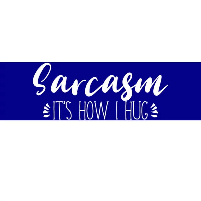 Funny Sarcastic Joke Gift Sarcasm Its How I Hug Cool Gift Bumper Sticker