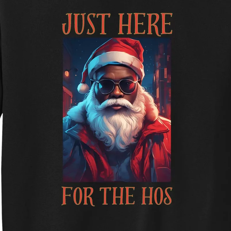 Funny Santa Just Here For The Hos Tall Sweatshirt