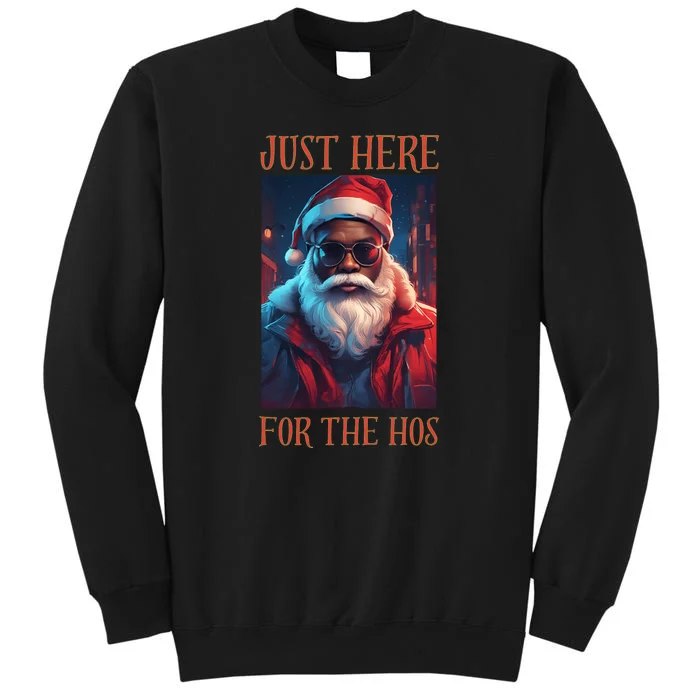 Funny Santa Just Here For The Hos Tall Sweatshirt