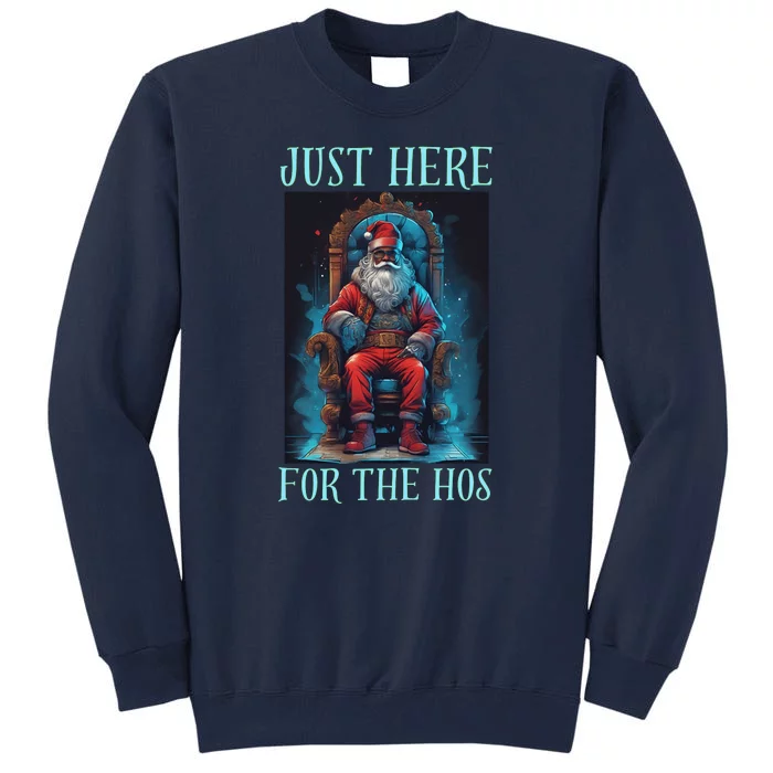 Funny Santa Just Here For The Hos Tall Sweatshirt