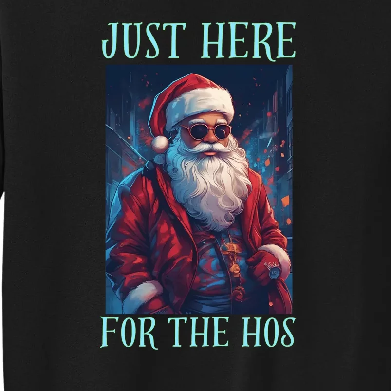 Funny Santa Just Here For The Hos Tall Sweatshirt