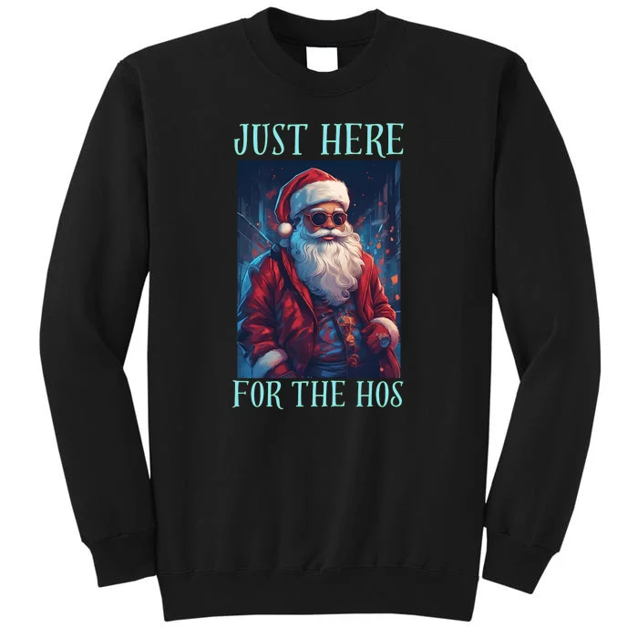 Funny Santa Just Here For The Hos Tall Sweatshirt