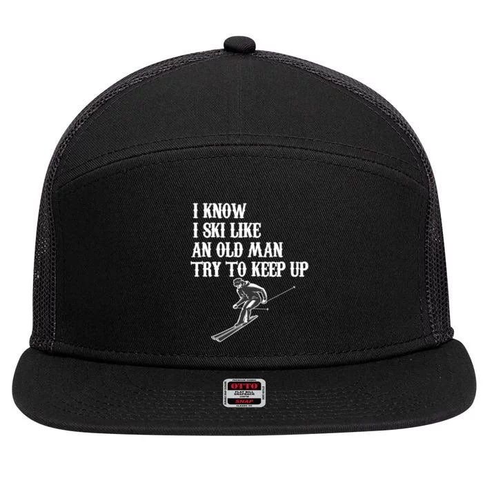 Funny SI Know I Ski Like An Old Man Try To Keep Up Skiing Lover Gift For Skier 7 Panel Mesh Trucker Snapback Hat