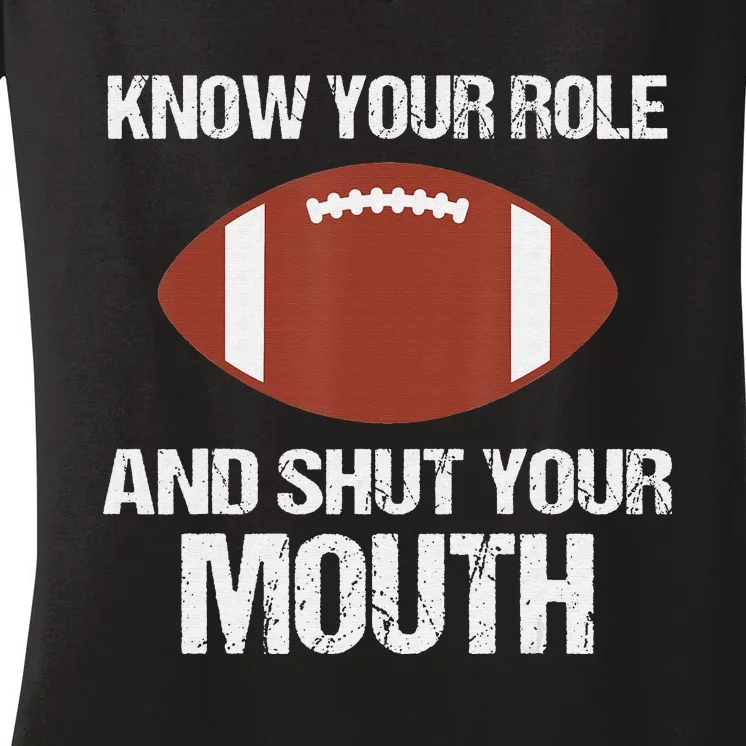 Funny Saying Know Your Role And Shut Your Mouth Women's V-Neck T-Shirt