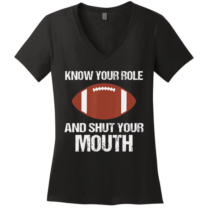 Funny Saying Know Your Role And Shut Your Mouth Women's V-Neck T-Shirt